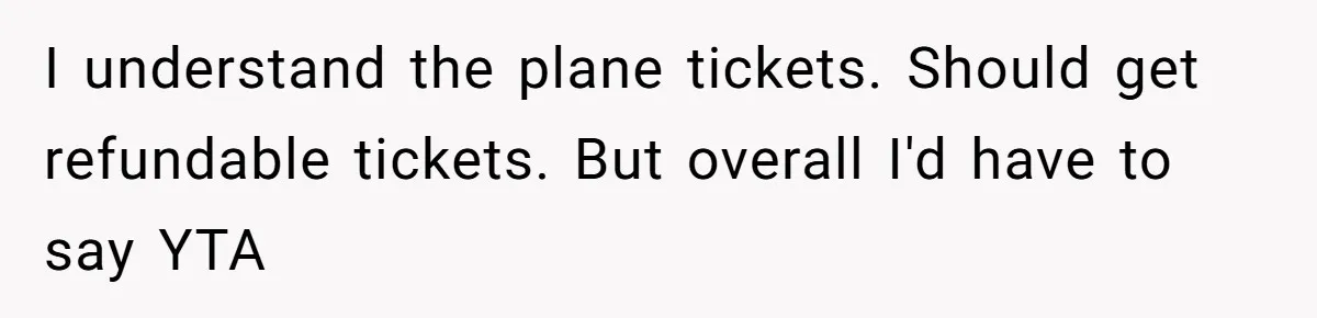 Woman Refuses To Cancel Hawaii Trip After Father-in-Law’s Death, Marriage Tensions Explode I understand the plane tickets. Should get refundable tickets. But overall I'd have to say YTA