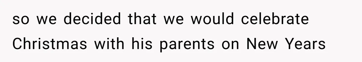 Woman Refuses To Cancel Hawaii Trip After Father-in-Law’s Death, Marriage Tensions Explode so we decided that we would celebrate Christmas with his parents on New Years