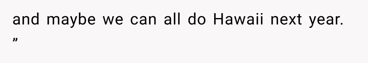 Woman Refuses To Cancel Hawaii Trip After Father-in-Law’s Death, Marriage Tensions Explode and maybe we can all do Hawaii next year. ”