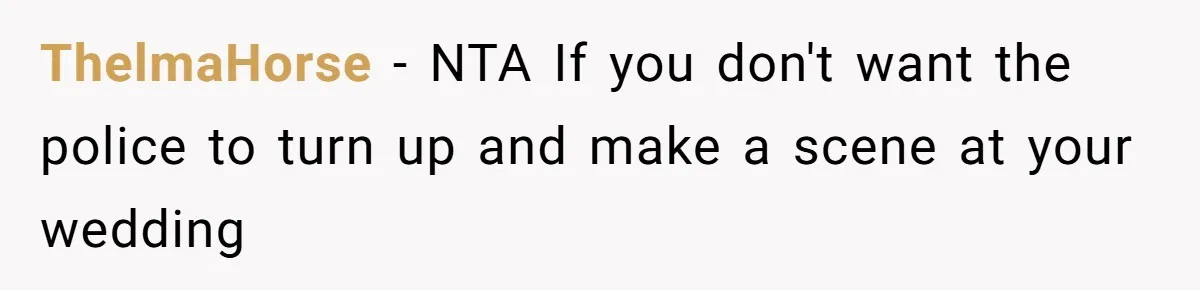 ThelmaHorse − NTA If you don't want the police to turn up and make a scene at your wedding