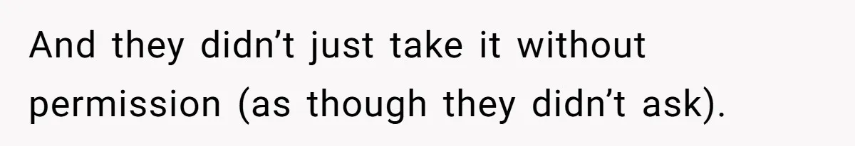 And they didn’t just take it without permission (as though they didn’t ask).