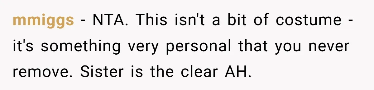 mmiggs − NTA. This isn't a bit of costume - it's something very personal that you never remove. Sister is the clear AH.