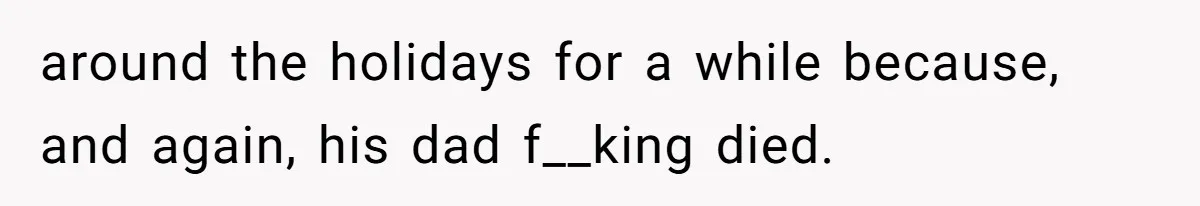 Woman Refuses To Cancel Hawaii Trip After Father-in-Law’s Death, Marriage Tensions Explode around the holidays for a while because, and again, his dad f__king died.