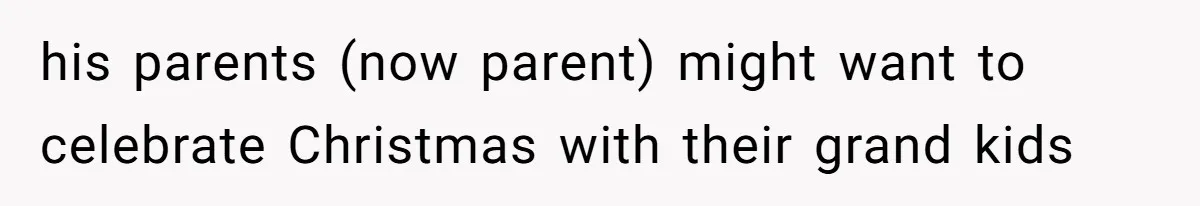 Woman Refuses To Cancel Hawaii Trip After Father-in-Law’s Death, Marriage Tensions Explode his parents (now parent) might want to celebrate Christmas with their grand kids