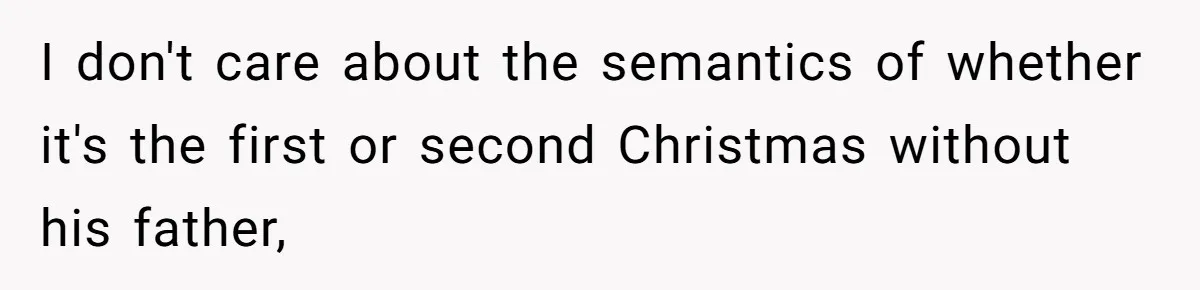 Woman Refuses To Cancel Hawaii Trip After Father-in-Law’s Death, Marriage Tensions Explode I don't care about the semantics of whether it's the first or second Christmas without his father,