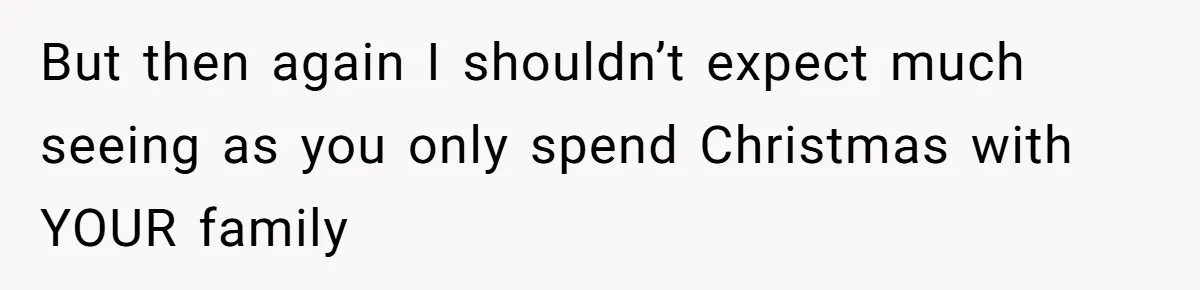 Woman Refuses To Cancel Hawaii Trip After Father-in-Law’s Death, Marriage Tensions Explode But then again I shouldn’t expect much seeing as you only spend Christmas with YOUR family