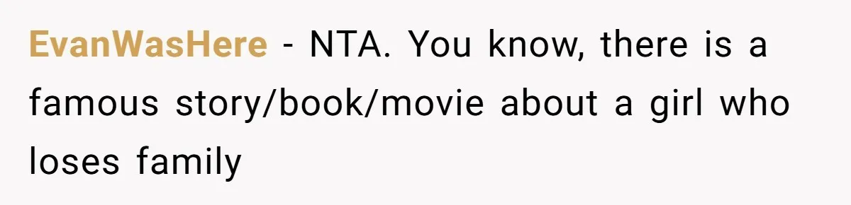 EvanWasHere − NTA. You know, there is a famous story/book/movie about a girl who loses family