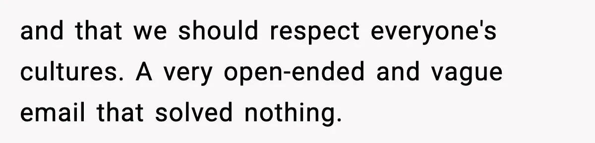 and that we should respect everyone's cultures. A very open-ended and vague email that solved nothing.