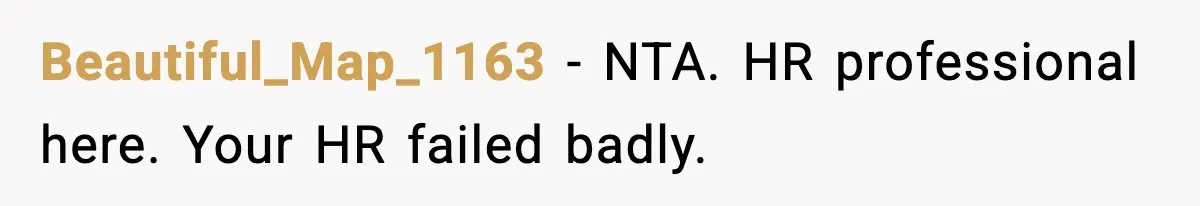 Beautiful_Map_1163 - NTA. HR professional here. Your HR failed badly.