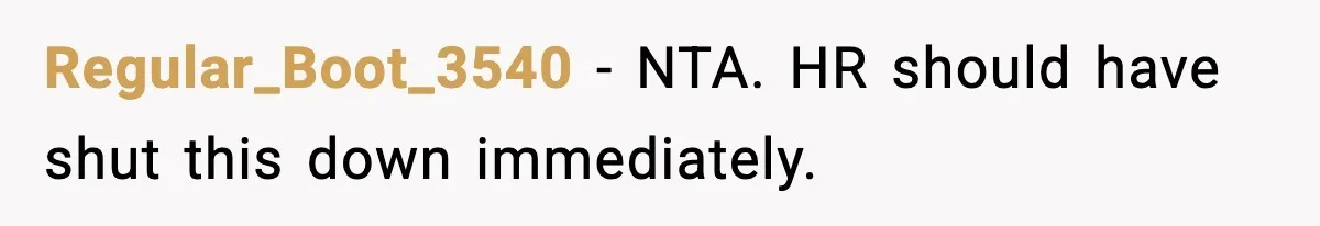 Regular_Boot_3540 - NTA. HR should have shut this down immediately.