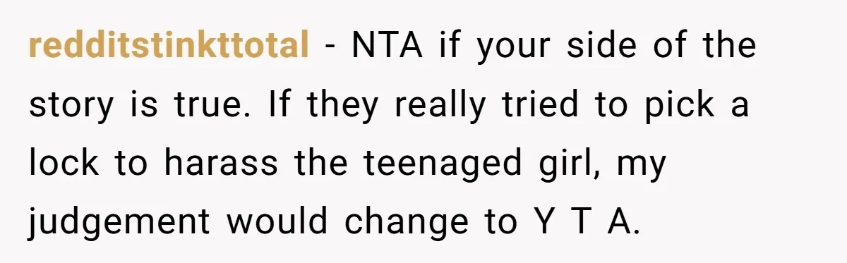 A Community Meeting Turns into a Giggle Fit Over “Gang Activity” Claims redditstinkttotal − NTA if your side of the story is true. If they really tried to pick a lock to harass the teenaged girl, my judgement would change to Y...
