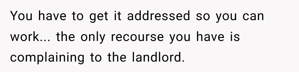Air Raid Sirens at 10 PM: A Redditor Reaches Her Limit with Constant Apartment Screaming You have to get it addressed so you can work... the only recourse you have is complaining to the landlord.