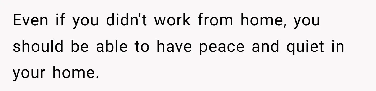 Air Raid Sirens at 10 PM: A Redditor Reaches Her Limit with Constant Apartment Screaming Even if you didn't work from home, you should be able to have peace and quiet in your home.