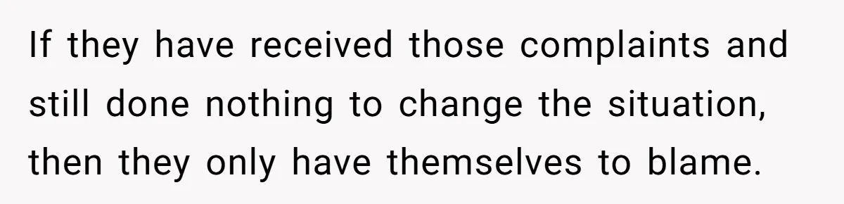 Air Raid Sirens at 10 PM: A Redditor Reaches Her Limit with Constant Apartment Screaming If they have received those complaints and still done nothing to change the situation, then they only have themselves to blame.