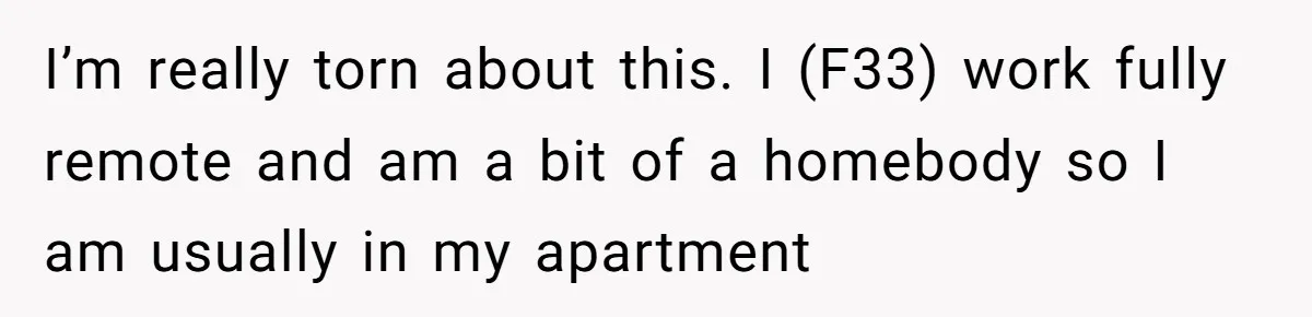 Air Raid Sirens at 10 PM: A Redditor Reaches Her Limit with Constant Apartment Screaming I’m really torn about this. I (F33) work fully remote and am a bit of a homebody so I am usually in my apartment