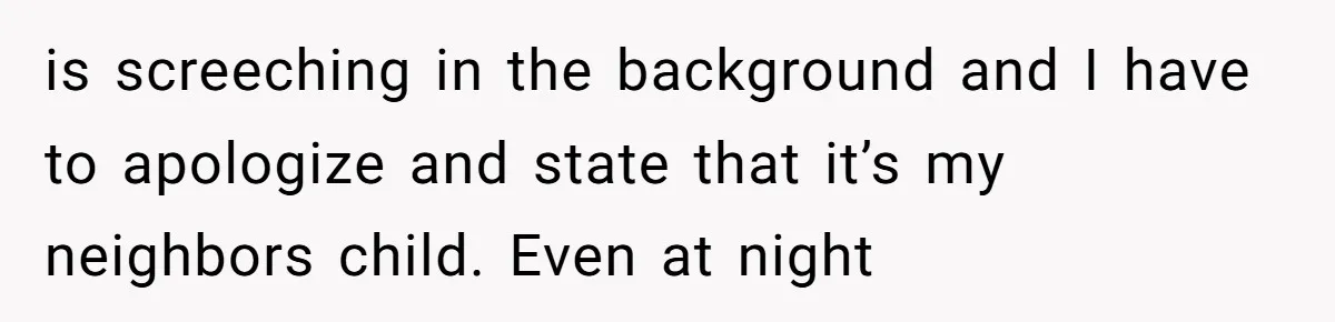 Air Raid Sirens at 10 PM: A Redditor Reaches Her Limit with Constant Apartment Screaming is screeching in the background and I have to apologize and state that it’s my neighbors child. Even at night
