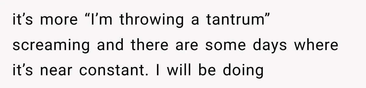 Air Raid Sirens at 10 PM: A Redditor Reaches Her Limit with Constant Apartment Screaming it’s more “I’m throwing a tantrum” screaming and there are some days where it’s near constant. I will be doing