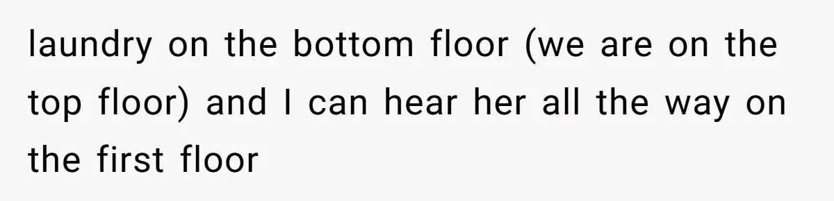 Air Raid Sirens at 10 PM: A Redditor Reaches Her Limit with Constant Apartment Screaming laundry on the bottom floor (we are on the top floor) and I can hear her all the way on the first floor