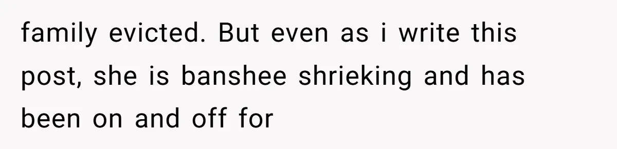 Air Raid Sirens at 10 PM: A Redditor Reaches Her Limit with Constant Apartment Screaming family evicted. But even as i write this post, she is banshee shrieking and has been on and off for