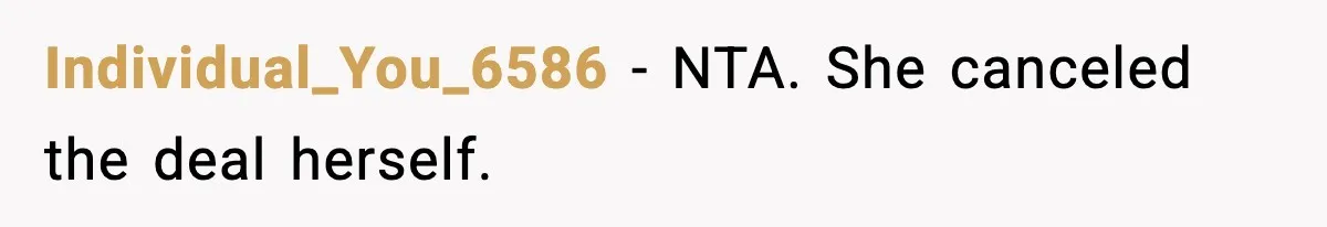 Individual_You_6586 - NTA. She canceled the deal herself.
