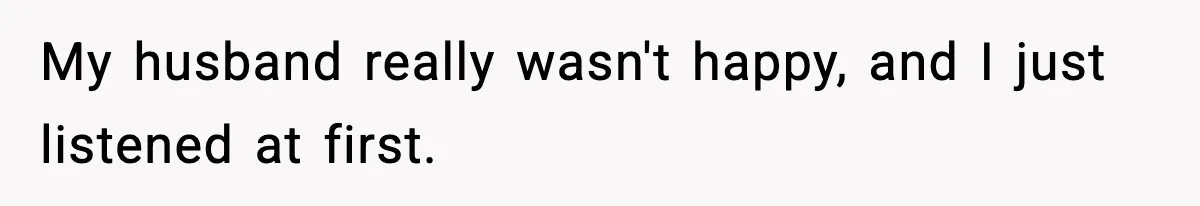 Stepmom Encourages Son’s Plan to Live With Mom and Husband Gets Angry My husband really wasn't happy, and I just listened at first.
