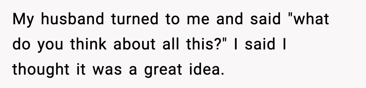 Stepmom Encourages Son’s Plan to Live With Mom and Husband Gets Angry My husband turned to me and said "what do you think about all this?" I said I thought it was a great idea.