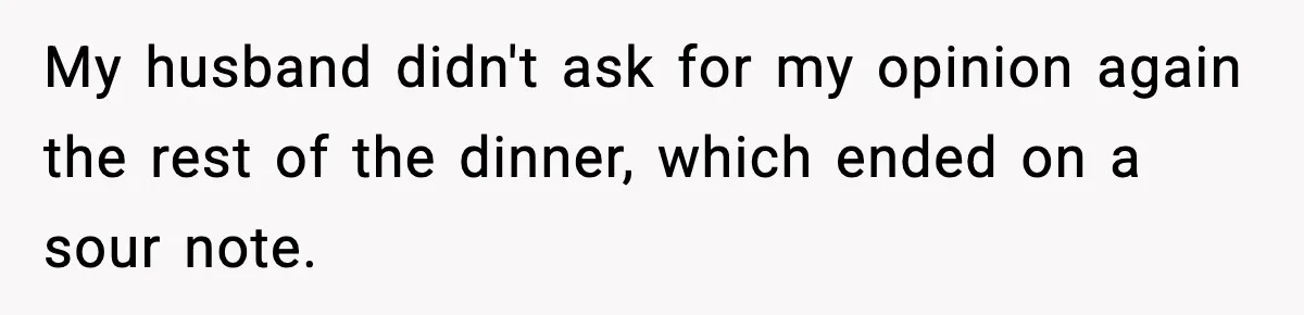 Stepmom Encourages Son’s Plan to Live With Mom and Husband Gets Angry My husband didn't ask for my opinion again the rest of the dinner, which ended on a sour note.