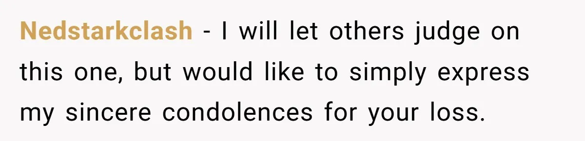 Nedstarkclash - I will let others judge on this one, but would like to simply express my sincere condolences for your loss.