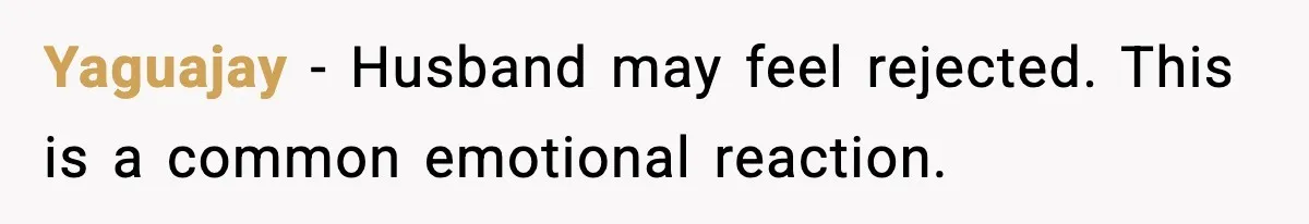 Stepmom Encourages Son’s Plan to Live With Mom and Husband Gets Angry Yaguajay - Husband may feel rejected. This is a common emotional reaction.