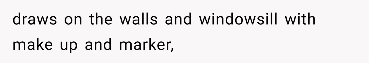 Woman Can’t Believe Her Boyfriend Shrugs Off His Kid Destroying Childhood Photos draws on the walls and windowsill with make up and marker,