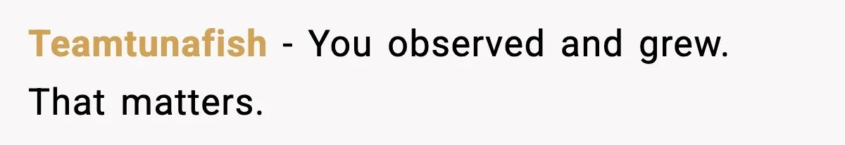 Woman Defends Brother’s Fiancée After Years of Secret Opposition Teamtunafish - You observed and grew. That matters.