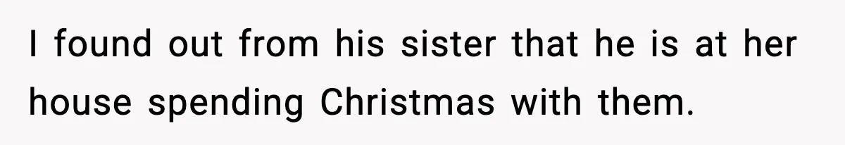 Woman Tells Boyfriend She’s Pregnant at Christmas and He Walks Out I found out from his sister that he is at her house spending Christmas with them.