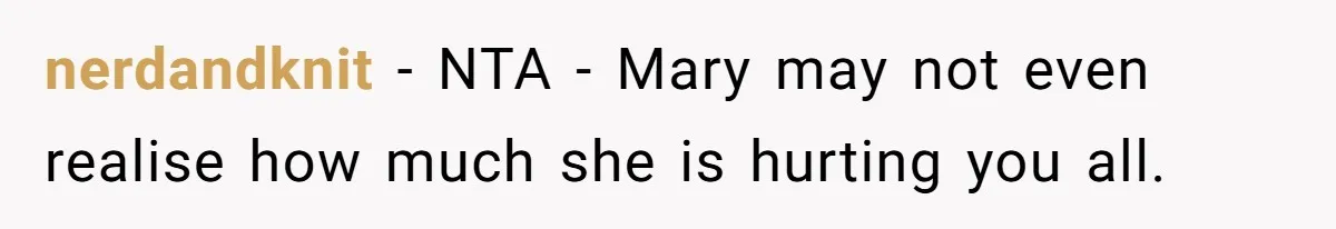 nerdandknit − NTA - Mary may not even realise how much she is hurting you all.