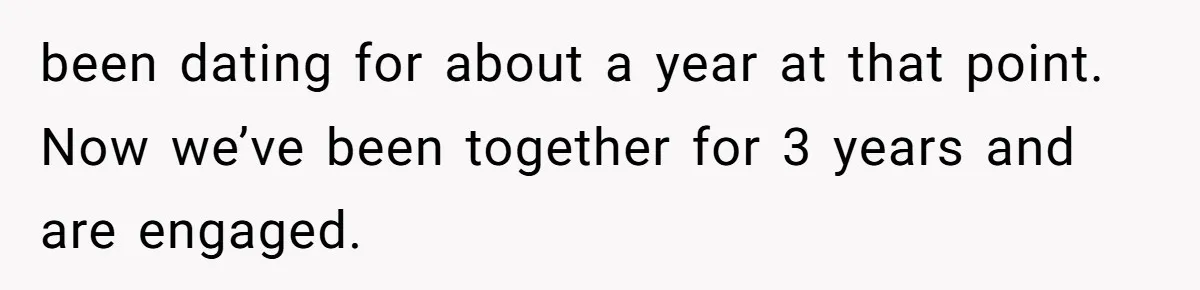 Dad Breaks Engagement After Fiancée Admits She Doesn’t Want to House “Somebody Else’s Kids” been dating for about a year at that point. Now we’ve been together for 3 years and are engaged.
