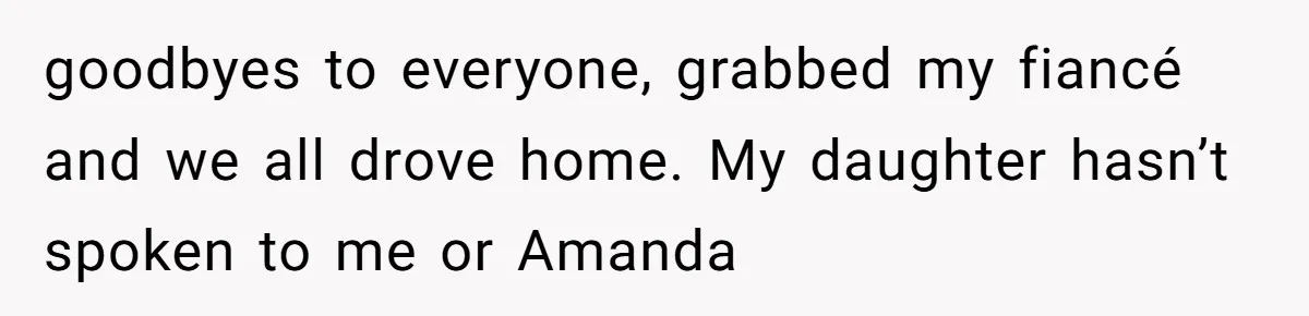 Dad Breaks Engagement After Fiancée Admits She Doesn’t Want to House “Somebody Else’s Kids” goodbyes to everyone, grabbed my fiancé and we all drove home. My daughter hasn’t spoken to me or Amanda