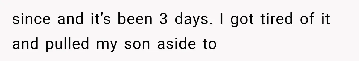 Dad Breaks Engagement After Fiancée Admits She Doesn’t Want to House “Somebody Else’s Kids” since and it’s been 3 days. I got tired of it and pulled my son aside to
