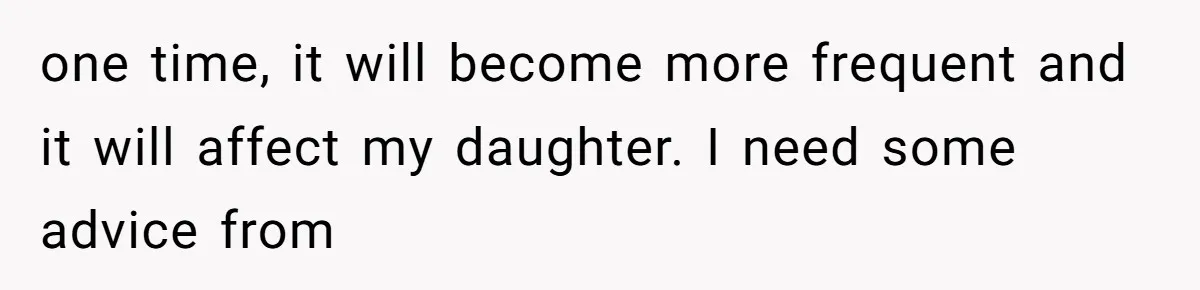 Dad Breaks Engagement After Fiancée Admits She Doesn’t Want to House “Somebody Else’s Kids” one time, it will become more frequent and it will affect my daughter. I need some advice from