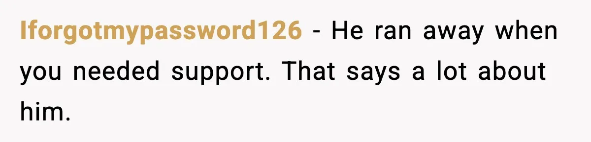Woman Tells Boyfriend She’s Pregnant at Christmas and He Walks Out Iforgotmypassword126 - He ran away when you needed support. That says a lot about him.