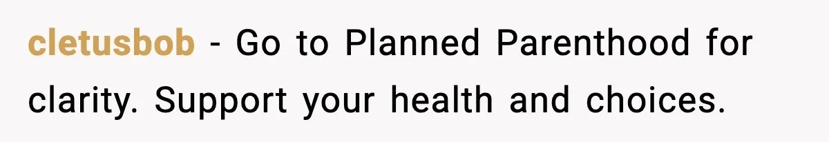 Woman Tells Boyfriend She’s Pregnant at Christmas and He Walks Out cletusbob - Go to Planned Parenthood for clarity. Support your health and choices.
