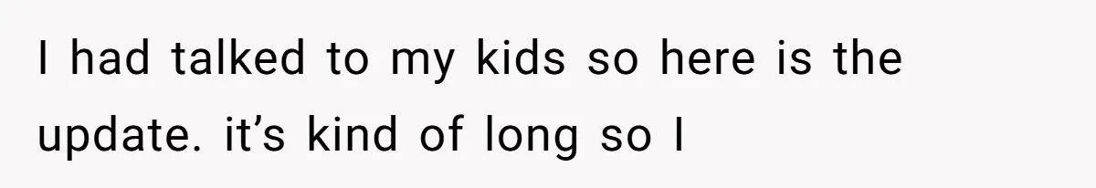 Dad Breaks Engagement After Fiancée Admits She Doesn’t Want to House “Somebody Else’s Kids” I had talked to my kids so here is the update. it’s kind of long so I