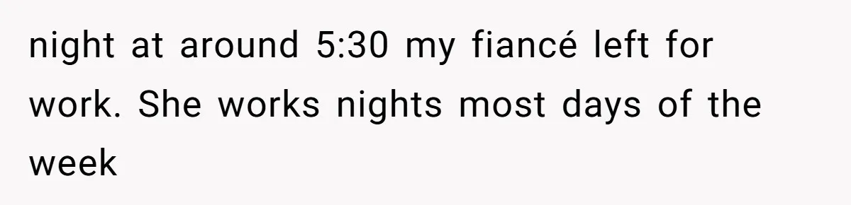 Dad Breaks Engagement After Fiancée Admits She Doesn’t Want to House “Somebody Else’s Kids” night at around 5:30 my fiancé left for work. She works nights most days of the week
