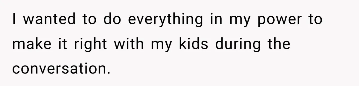 Dad Breaks Engagement After Fiancée Admits She Doesn’t Want to House “Somebody Else’s Kids” I wanted to do everything in my power to make it right with my kids during the conversation.