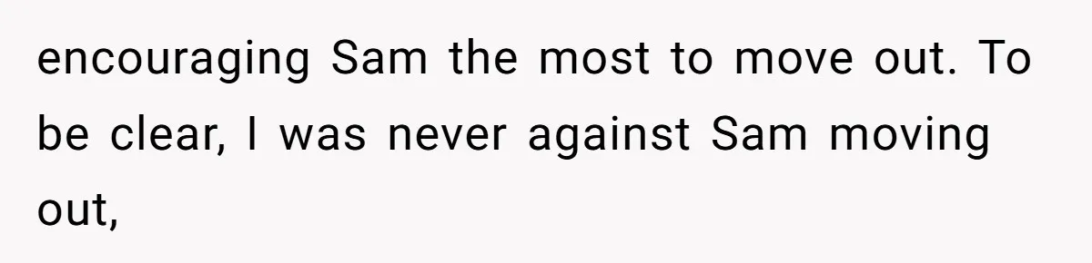 Dad Breaks Engagement After Fiancée Admits She Doesn’t Want to House “Somebody Else’s Kids” encouraging Sam the most to move out. To be clear, I was never against Sam moving out,