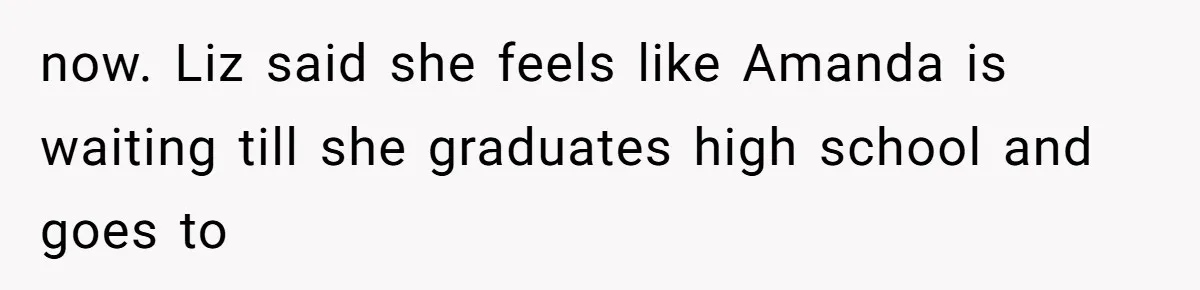 Dad Breaks Engagement After Fiancée Admits She Doesn’t Want to House “Somebody Else’s Kids” now. Liz said she feels like Amanda is waiting till she graduates high school and goes to