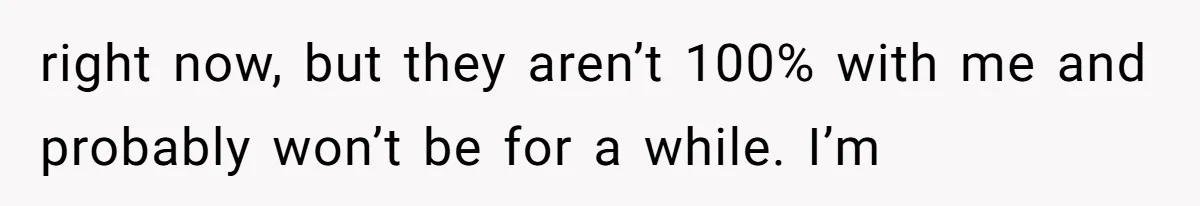 Dad Breaks Engagement After Fiancée Admits She Doesn’t Want to House “Somebody Else’s Kids” right now, but they aren’t 100% with me and probably won’t be for a while. I’m