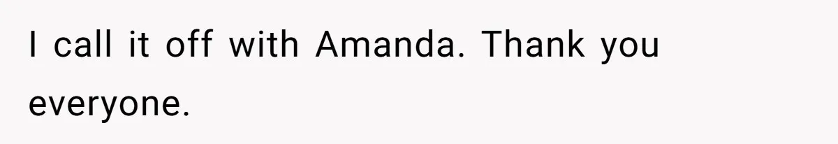 Dad Breaks Engagement After Fiancée Admits She Doesn’t Want to House “Somebody Else’s Kids” I call it off with Amanda. Thank you everyone.
