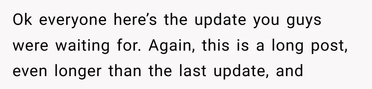 Dad Breaks Engagement After Fiancée Admits She Doesn’t Want to House “Somebody Else’s Kids” Ok everyone here’s the update you guys were waiting for. Again, this is a long post, even longer than the last update, and