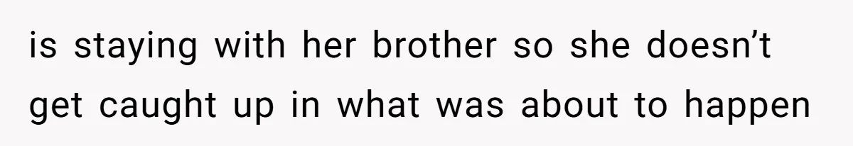Dad Breaks Engagement After Fiancée Admits She Doesn’t Want to House “Somebody Else’s Kids” is staying with her brother so she doesn’t get caught up in what was about to happen