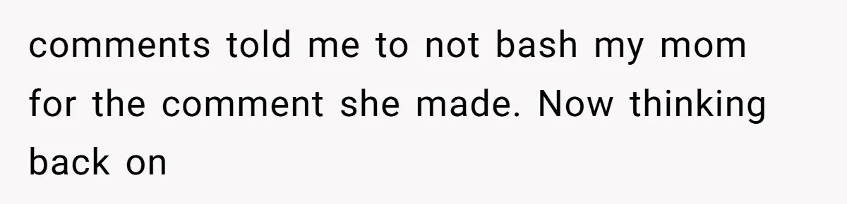 Dad Breaks Engagement After Fiancée Admits She Doesn’t Want to House “Somebody Else’s Kids” comments told me to not bash my mom for the comment she made. Now thinking back on