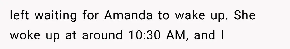 Dad Breaks Engagement After Fiancée Admits She Doesn’t Want to House “Somebody Else’s Kids” left waiting for Amanda to wake up. She woke up at around 10:30 AM, and I